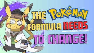 The Pokémon Formula NEEDS to Change [upl. by Ugo769]