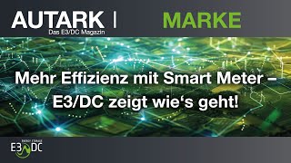 Mehr Effizienz mit Smart Meter – E3DC zeigt wie‘s geht [upl. by Almeida]