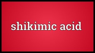 Shikimic acid Meaning [upl. by Hajile]