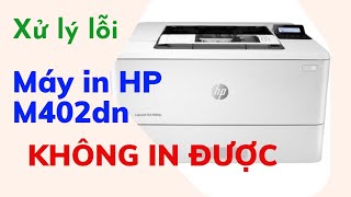 Hướng dẫn các bước xử lý máy in HP M402n không in được  Lỗi Máy in HP M402dn Không in được [upl. by Johan749]