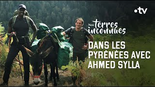 Avec Ahmed Sylla dans les Pyrénées Intégrale  Nos terres inconnues [upl. by Grossman83]