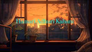 Hamari Adhuri Kahani SlowedRevealed  Song Arijit Singh uploadvideo hamari adhuri kahani [upl. by Atterol706]