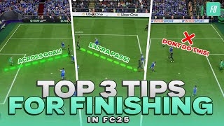 Top 3 Tips for FINISHING in FC 25  COMPLETE FINISHING TUTORIAL [upl. by Enirroc639]