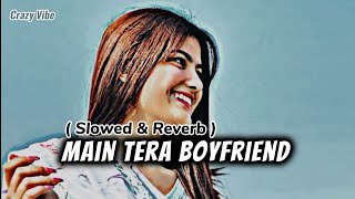 Main Tera Boyfriend Song 💞❤️🎧  Arijit S  Neha K Meet Bros  Sushant Singh slow Reverb lofisong [upl. by Xad]