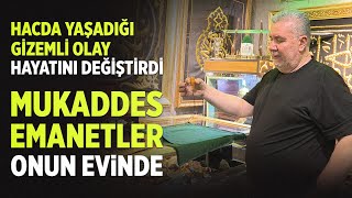 Hacda Yaşadığı Gizemli Olay Hayatını Değiştirdi Mukaddes Emanetler Onun Evinde [upl. by Lemmor]