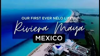 First Nelo Life Trip to Riviera Maya Cancun Mexico [upl. by Teteak]