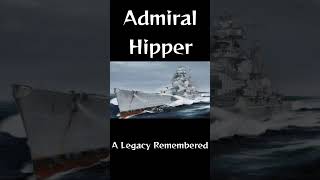 Admiral Hipper  A Legacy Remembered [upl. by Crosse]