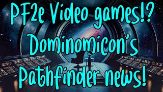 Big Pathfinder 2e News A New Video Game New Releases amp Third Party Picks Dominomicons Dispatch [upl. by Yroj]