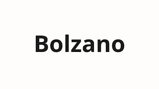 How to pronounce Bolzano [upl. by Cilurzo]