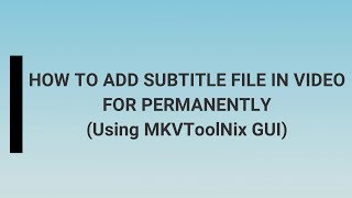 How To Add Subtitle File In Video For Permanently Using MKVToolNix GUI [upl. by Somisareg]