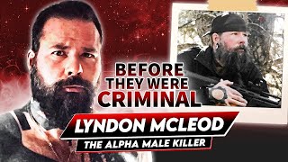 Lyndon McLeod  Before They Were Criminal  The Alpha Male Kіller [upl. by Auod856]