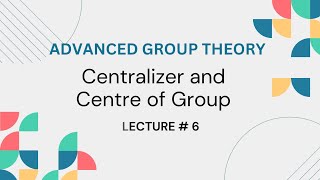 Centralizer and Centre of a Group Advanced Group theory Lecture 6 [upl. by Orazal]