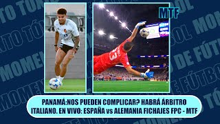 PANAMÁNOS PUEDEN COMPLICAR HABRÁ ÁRBITRO ITALIANO EN VIVO ESPAÑA vs ALEMANIA FICHAJES FPC  MTF [upl. by Ajssatan987]