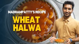 Wheat Halwa  கோதுமை அல்வா  Madhampatty’s Recipe  Madhampatty Rangaraj [upl. by Cerracchio]