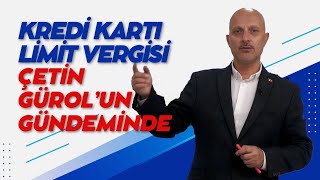 KREDİ KARTI LİMİT VERGİSİ ÇETİN GÜROL’UN GÜNDEMİNDE [upl. by Plante672]