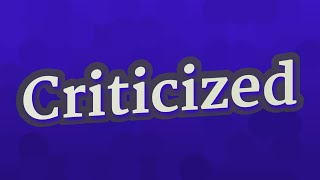 CRITICIZED pronunciation • How to pronounce CRITICIZED [upl. by Alvis]