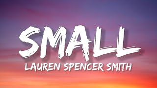 Lauren Spencer Smith  Small Lyrics [upl. by Eralc991]