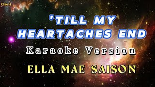 Till My HeartAches End 🎶 Karaoke Version  Ella Mae Saison 🎤 [upl. by Dewar808]