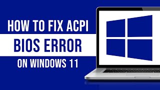 How To Fix ACPI Bios Error On Windows 11 Fixed [upl. by Yehc961]