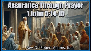 Assurance Through Prayer🙏 1 John 51415  Rev Dr Robert Adams Jr [upl. by Yert]