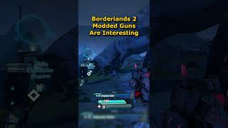 Borderlands 2 Modded Guns are Fun [upl. by Nosauq]