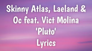 Skinny Atlas Laeland amp Oc  Pluto Feat Vict Molina Lyrics🎵 [upl. by Garlinda]