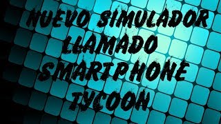 NUEVO SIMULADOR  SMARTPHONE TYCOON  DESCARGA [upl. by Drarig474]