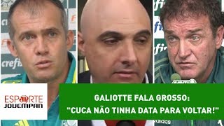 Galiotte fala grosso quotCuca não tinha data para voltarquot [upl. by Sheaff]