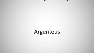 How to say Argenteus in English [upl. by Fasa]