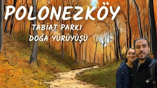 Polonezköy Tabiat Parkı Yürüyüş Parkuru  10 Km Tam Parkur Vlog [upl. by Aiynat]