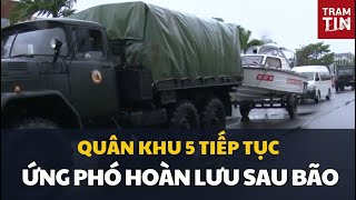 Quân khu 5 tiếp tục ứng phó với hoàn lưu sau bão [upl. by Cita984]