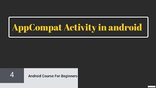 Tutorial 4 Understanding AppCompatActivity concept in android  Android Course for Beginners [upl. by Raquel]