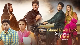 Ghund Kadh Le Ni Sohreyan Da Pind Aa Gaya Full Movie  Gurnam Bhullar  Sargun Mehta  HD Review [upl. by Ahsiram]