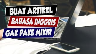 CARA MENULIS ARTIKEL BLOG BAHASA INGGRIS TANPA MIKIR [upl. by Yenot]