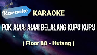 Karaoke Hutang  Floor 88 Pok amai amai belalang kupu kupu  Karaoke [upl. by Kcirdneked614]