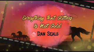 Dan Seals  Everything That Glitters Is Not Gold Lyrics [upl. by Elatan]