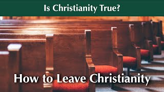 17 How to Leave Christianity [upl. by Boykins929]