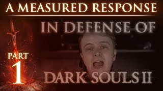 RE quotIn Defense of Dark Souls 2quot  A Measured Response  Part 1 [upl. by Ainessey]