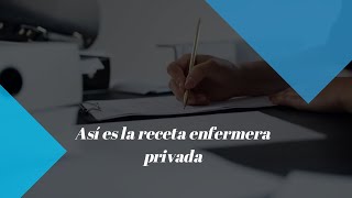 Así es la receta enfermera privada [upl. by Hakim]