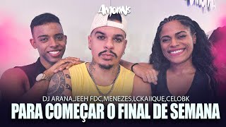 PARA COMEÇAR O FINAL DE SEMANA DJ AranaJeeh FDCMenezesLCKaiiqueCeloBK  Coreografia Amorins [upl. by Atiuqcaj]