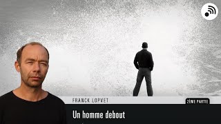 Quantic Planète  Franck Lopvet  Un Homme debout  Partie 2 [upl. by Nehpets175]