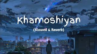 Khamoshiyan  Arijit Singh SlowedReverbLofi Song  Modal Boy Music [upl. by Sherlock]