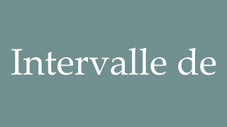 How to Pronounce Intervalle de Interval of Correctly in French [upl. by Yarised]