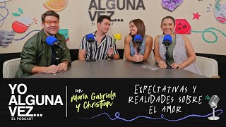 Yo Alguna Vez  Ep10Expectativas sobre el amor  con María Gabriela de Faria y Christian McGaffney [upl. by Nahtan499]