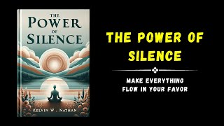 The Power Of Silence Make Everything Flow In Your Favor Audiobook [upl. by Bob]