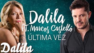 Dalila ft Marcos Castello  Ultima vez  Video Lyric Oficial 2017 [upl. by Lafleur]