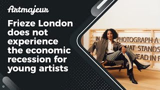 Frieze London does not experience the economic recession for young artists [upl. by Farant180]