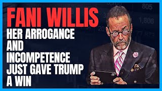 Fani Willis — Her Arrogance and Incompetence Just Gave Trump A Win [upl. by Nivad626]