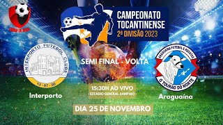 INTERPORTO X ARAGUAÍNA  CAMPEONATO TOCANTINENSE SÉRIE B 2023 I SEMI FINAL  VOLTA [upl. by Arelus]