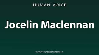 How To Pronounce Jocelin Maclennan [upl. by Esertak]